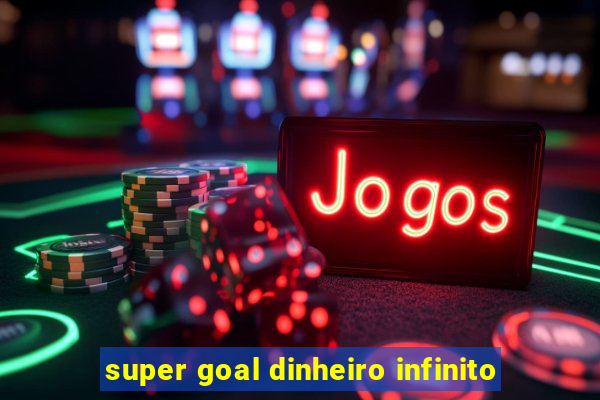 super goal dinheiro infinito